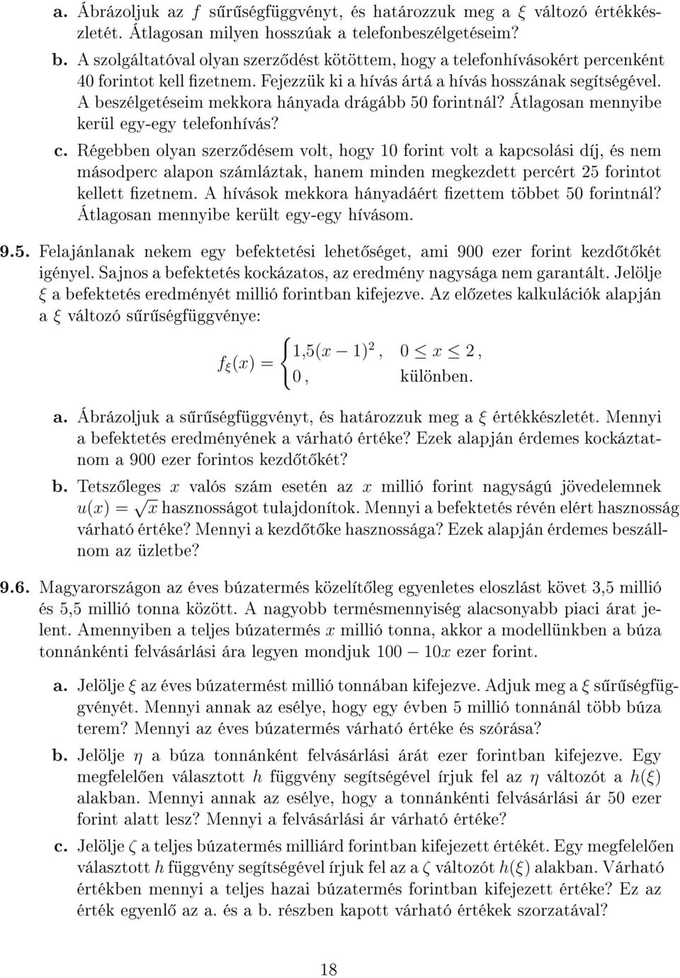 A beszélgetéseim mekkora hányada drágább 50 forintnál? Átlagosan mennyibe kerül egy-egy telefonhívás? c.