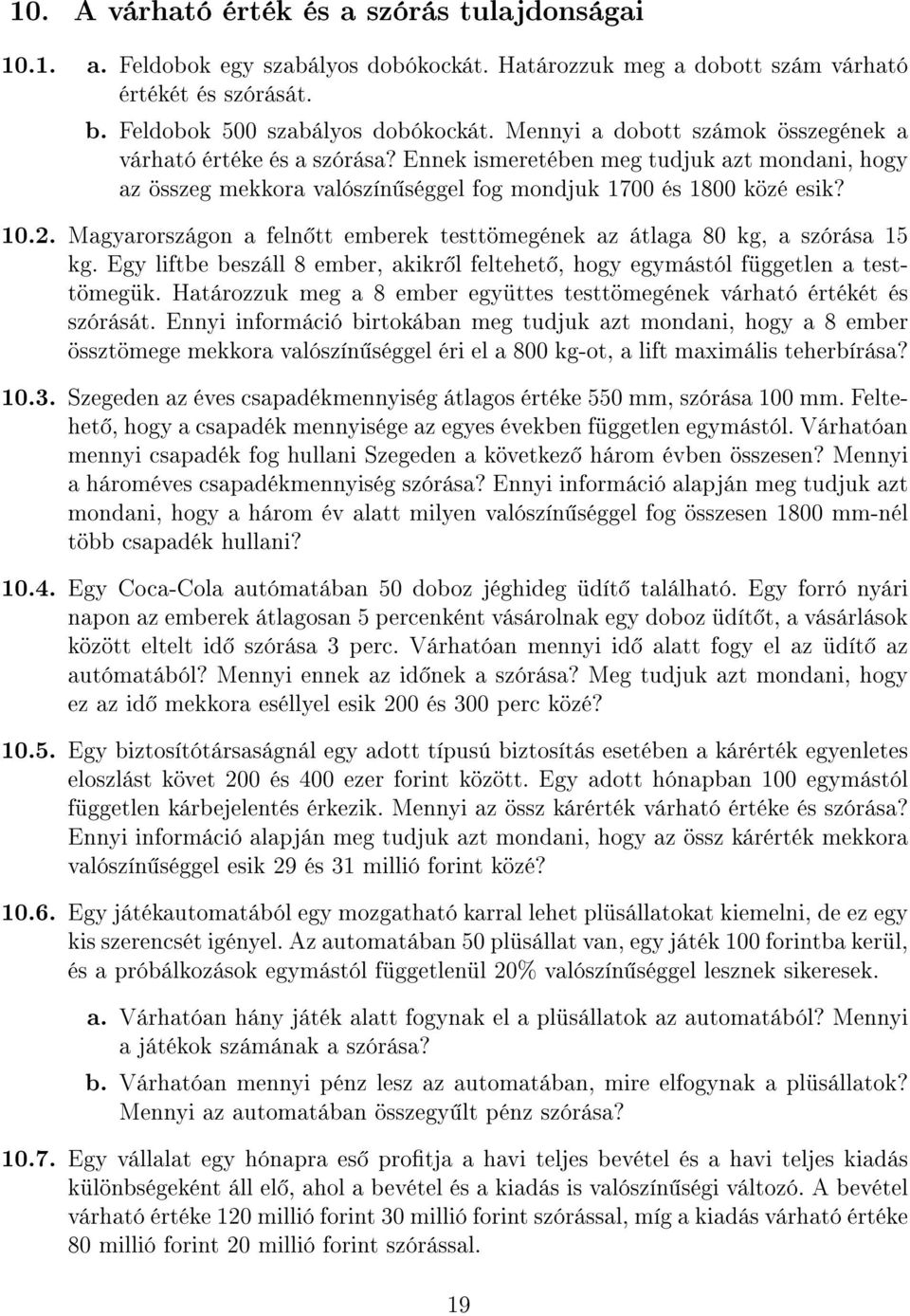 Magyarországon a feln tt emberek testtömegének az átlaga 80 kg, a szórása 15 kg. Egy liftbe beszáll 8 ember, akikr l feltehet, hogy egymástól független a testtömegük.