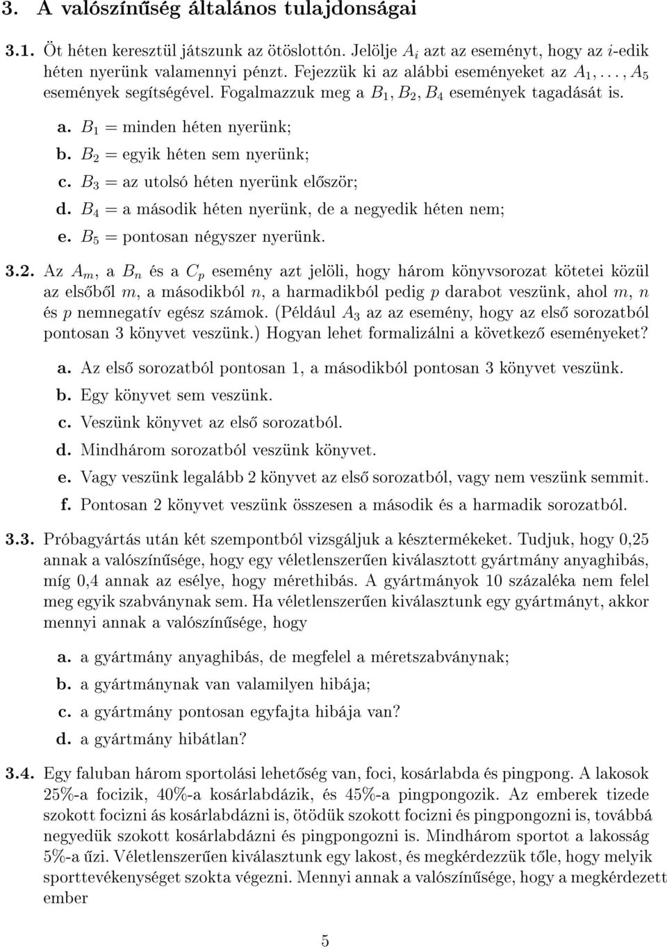 B 3 = az utolsó héten nyerünk el ször; d. B 4 = a második héten nyerünk, de a negyedik héten nem; e. B 5 = pontosan négyszer nyerünk. 3.2.