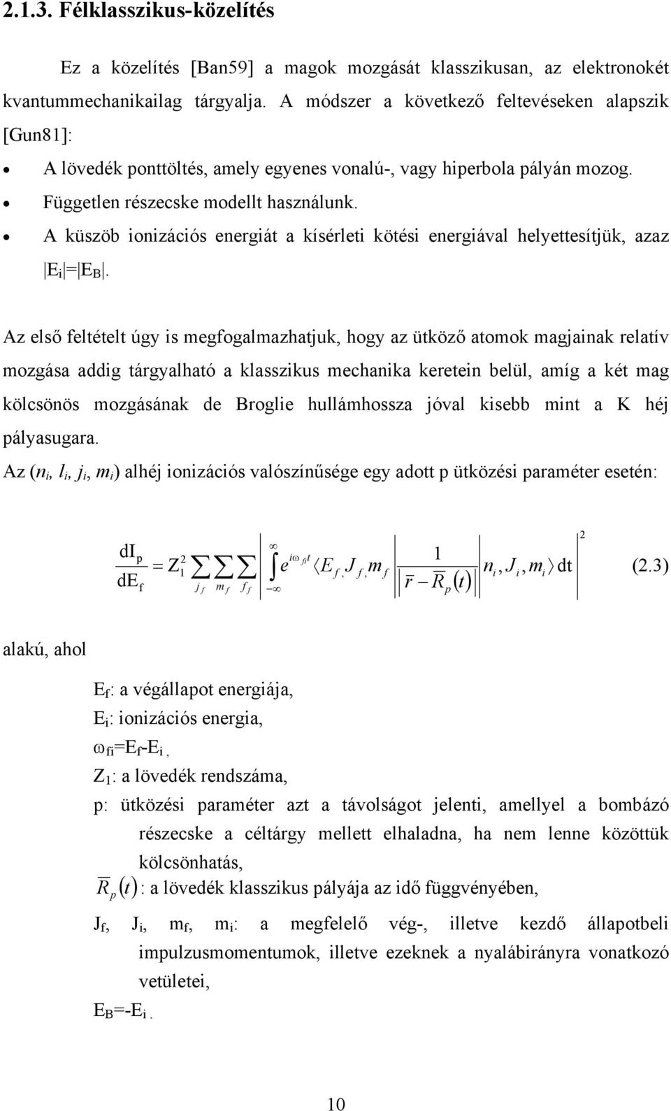 A küszöb ionizációs energiát a kísérleti kötési energiával helyettesítjük, azaz E i = E B.