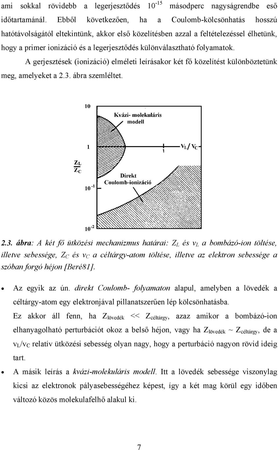 különválasztható folyamatok. A gerjesztések (ionizáció) elméleti leírásakor két fő közelítést különböztetünk meg, amelyeket a 2.3.