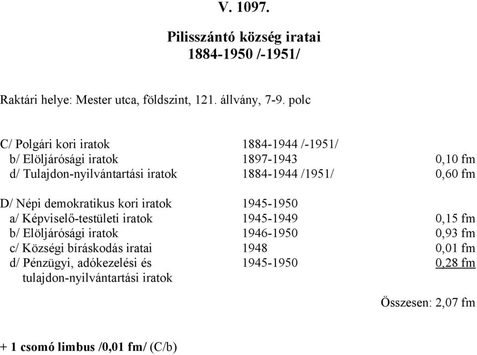 /95/ 0,60 fm D/ Népi demokratikus kori iratok 945-950 a/ Képviselő-testületi iratok 945-0,5 fm b/ Elöljárósági iratok