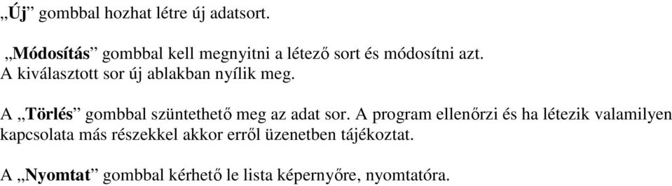 A kiválasztott sor új ablakban nyílik meg. A Törlés gombbal szüntethetı meg az adat sor.