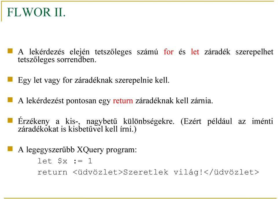 Egy let vagy for záradéknak szerepelnie kell. A lekérdezést pontosan egy záradéknak kell zárnia.