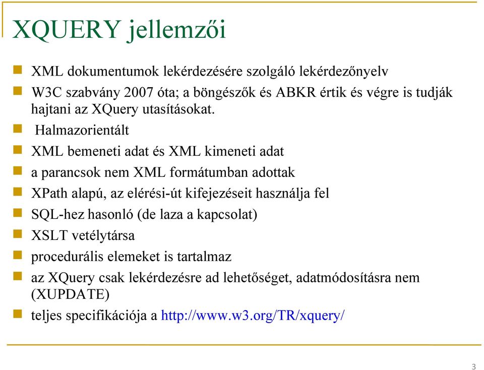 Halmazorientált XML bemeneti adat és XML kimeneti adat a parancsok nem XML formátumban adottak XPath alapú, az elérési-út kifejezéseit