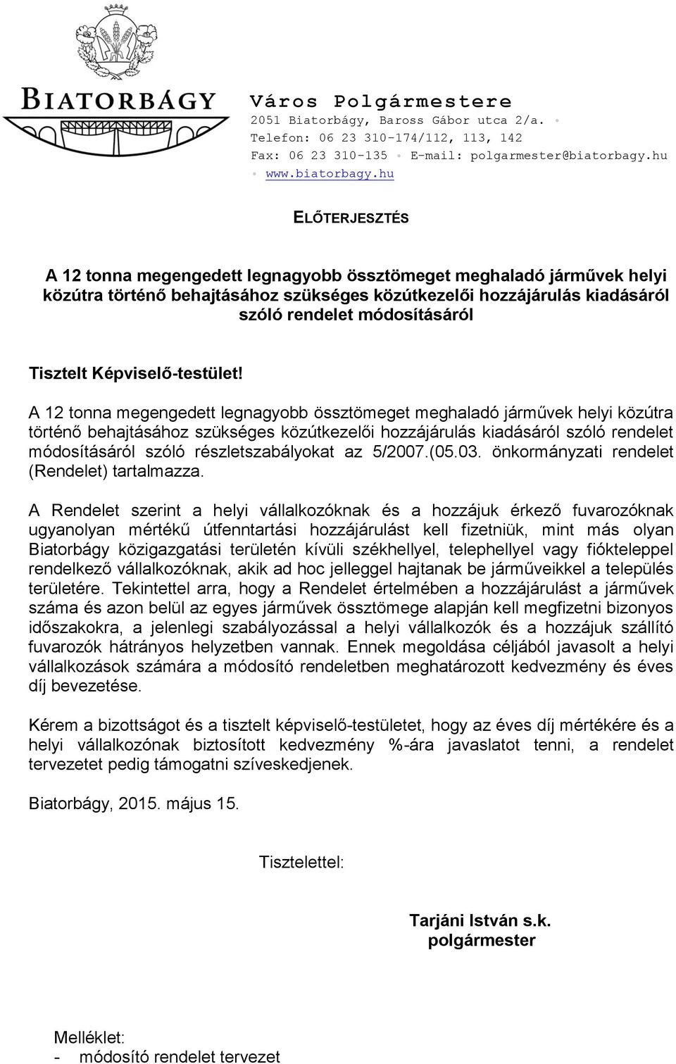 hu ELŐTERJESZTÉS A 12 tonna megengedett legnagyobb össztömeget meghaladó járművek helyi közútra történő behajtásához szükséges közútkezelői hozzájárulás kiadásáról szóló rendelet módosításáról