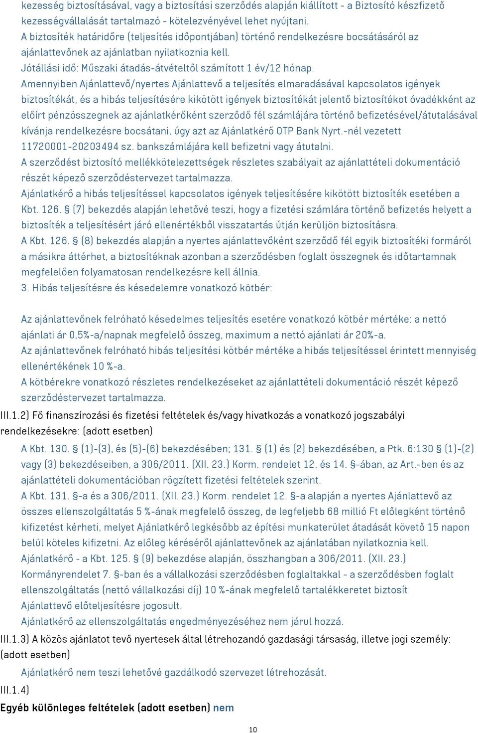 Jótállási idő: Műszaki átadás-átvételtől számított 1 év/12 hónap.