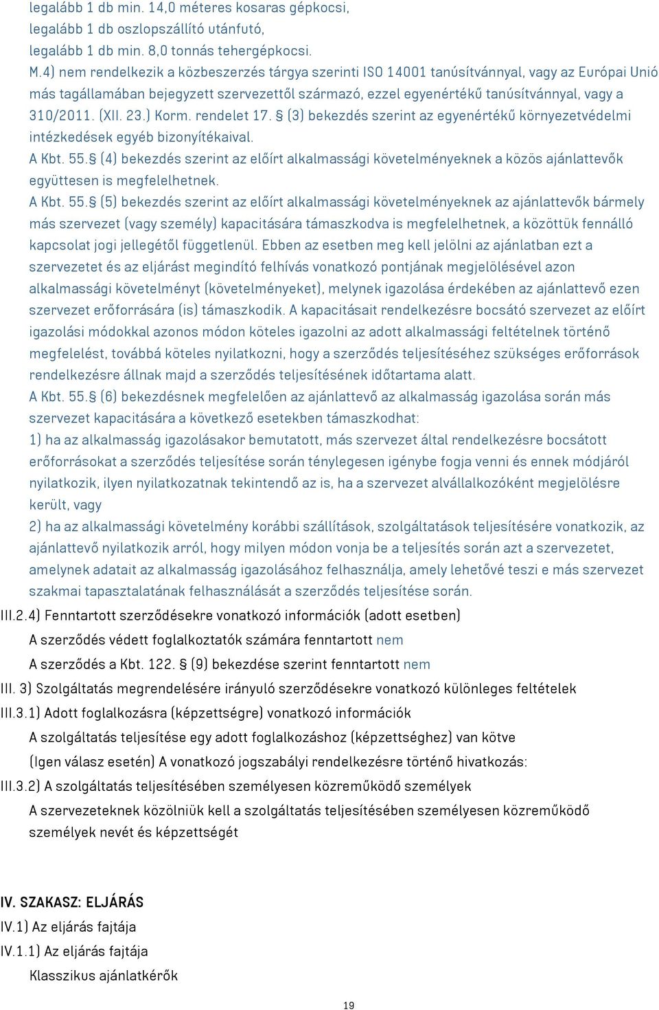 (XII. 23.) Korm. rendelet 17. (3) bekezdés szerint az egyenértékű környezetvédelmi intézkedések egyéb bizonyítékaival. A Kbt. 55.