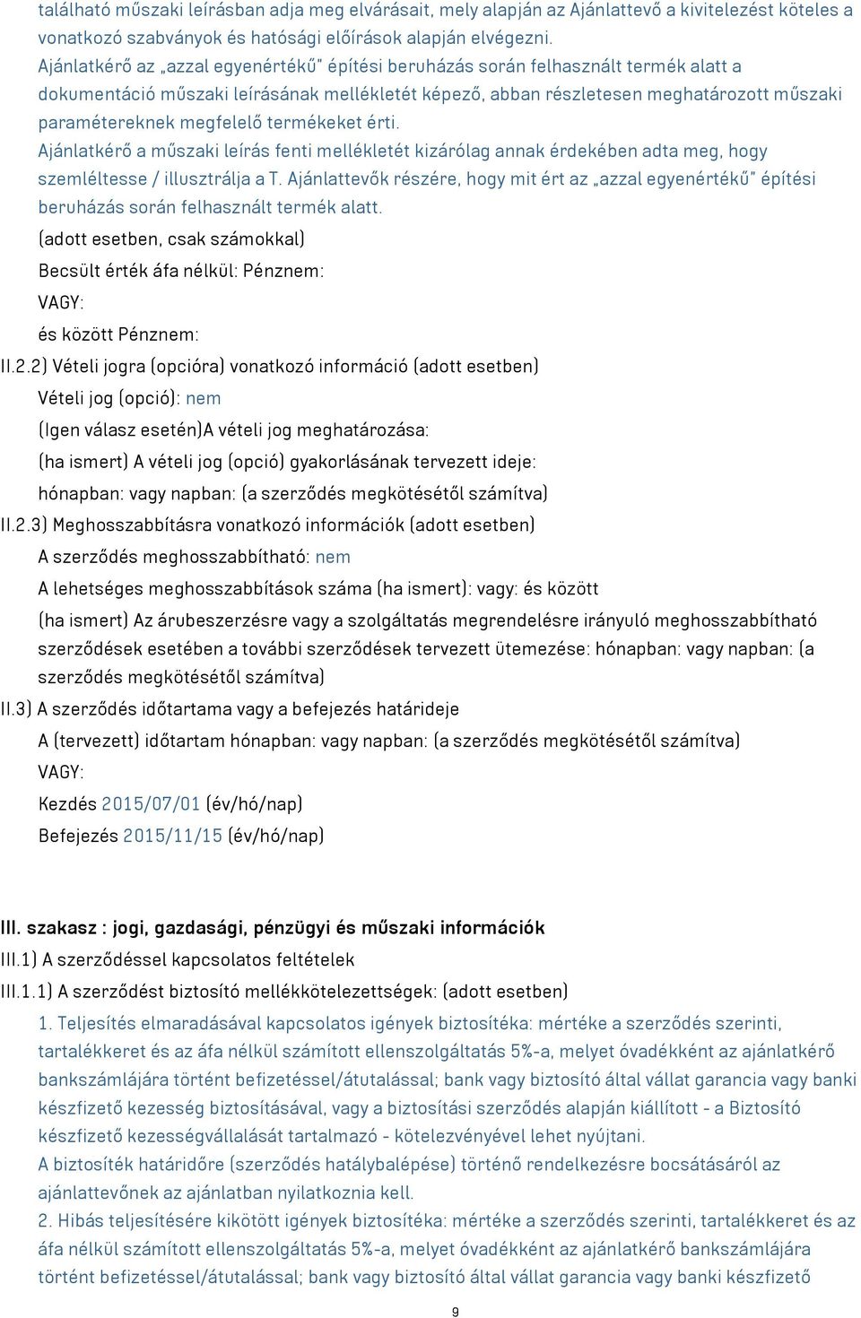 megfelelő termékeket érti. Ajánlatkérő a műszaki leírás fenti mellékletét kizárólag annak érdekében adta meg, hogy szemléltesse / illusztrálja a T.