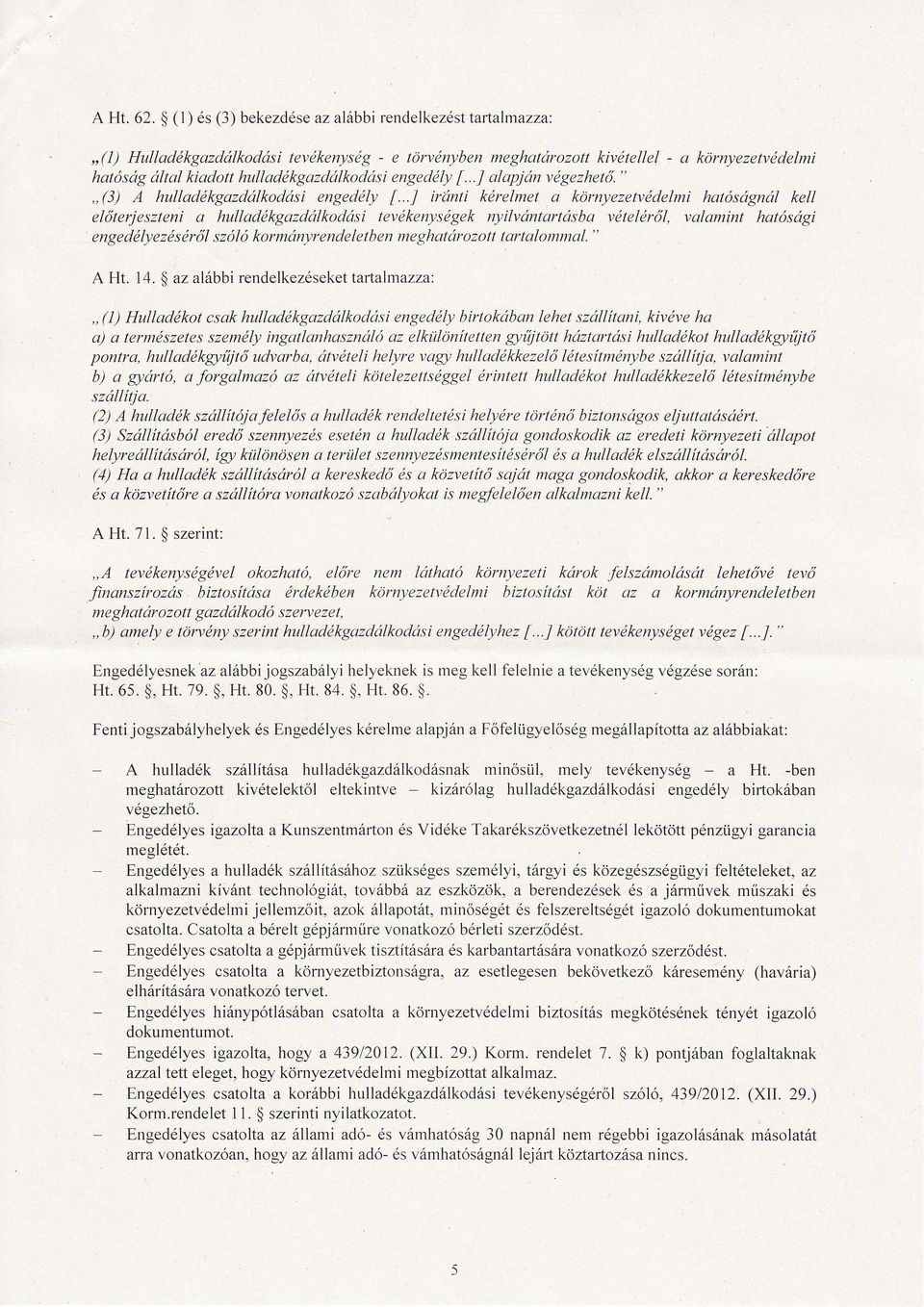 ..J irnti krelmet a környezetvdelmi hatósgnl kell előterjeszteni a hulladkgazdlkodsi tevkenysgek nyilvntartsba vtelről, valamint hatósgi enge d ly e z s r ől s z ó l ó kormnllr e n de l e t b e n m e