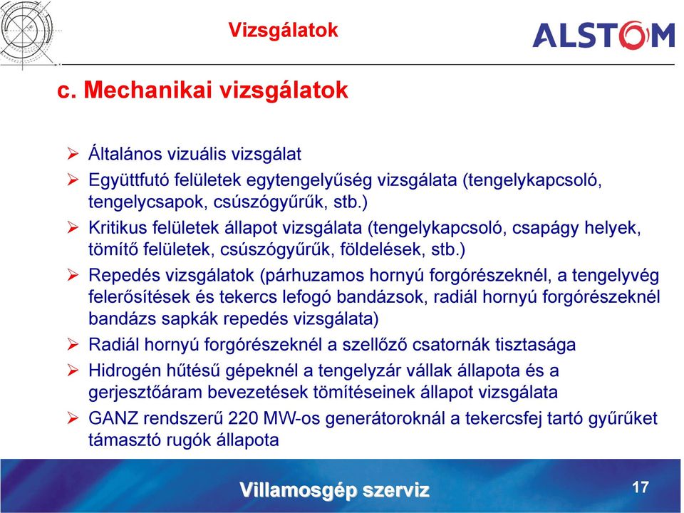 ) Repedés vizsgálatok (párhuzamos hornyú forgórészeknél, a tengelyvég felerősítések és tekercs lefogó bandázsok, radiál hornyú forgórészeknél bandázs sapkák repedés vizsgálata) Radiál