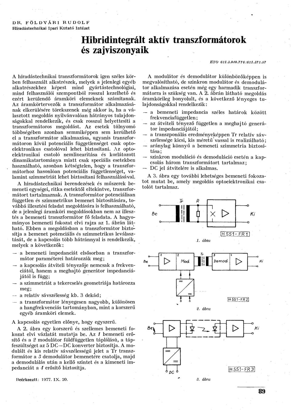 kezelhető és ezért kerülendő áramköri elemeknek számítanak.