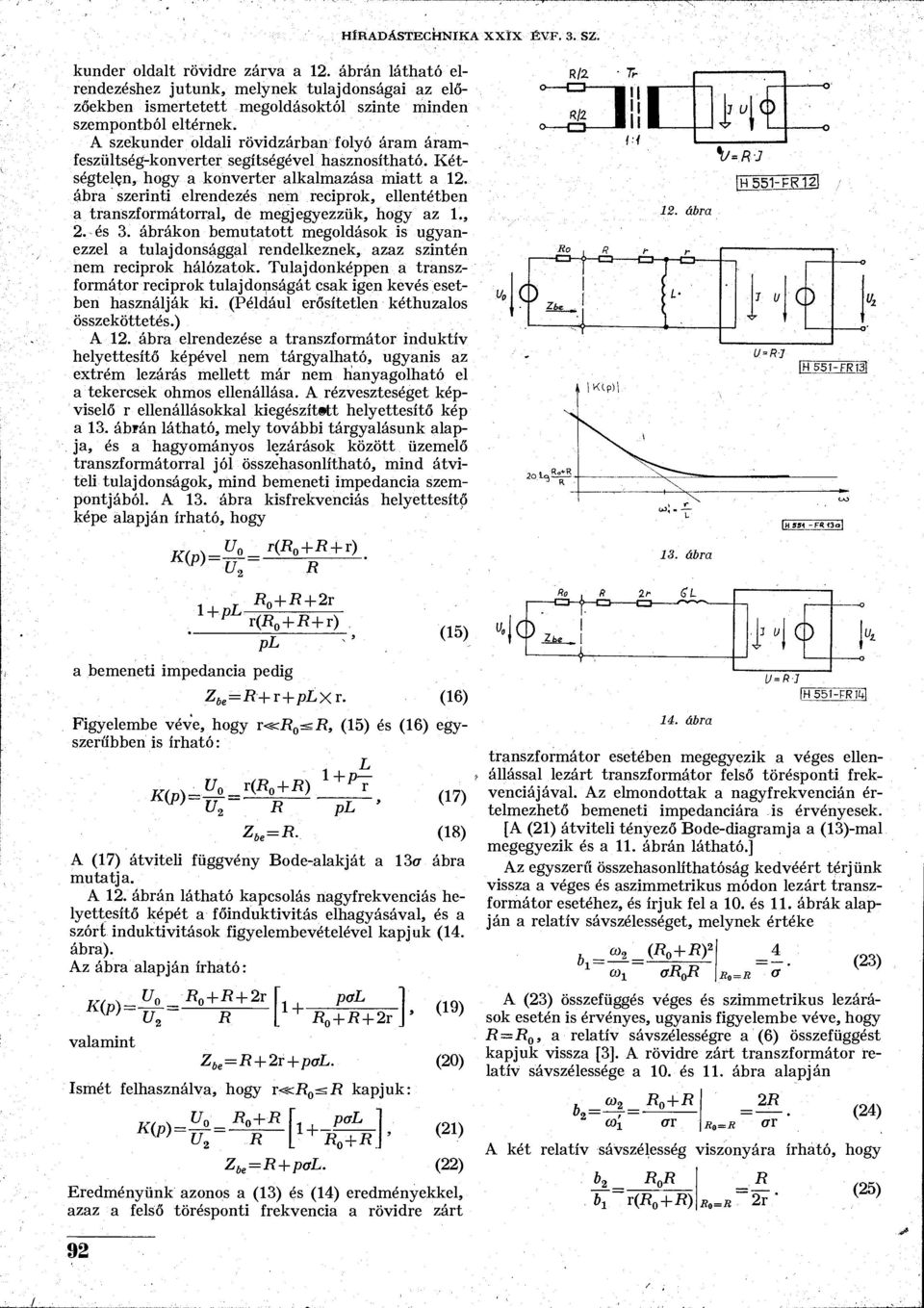ábra szerinti elrendezés nem reciprok, ellentétben a transzformátorral, de megjegyezzük, hogy az 1., 2. és 3.