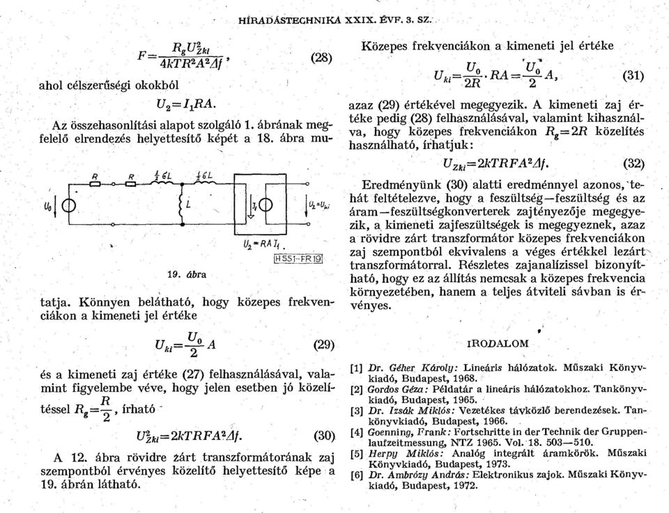 ábra rövidre zárt transzformátorának zaj szempontból érvényes közelítő helyettesítő képe a 19. ábrán látható.