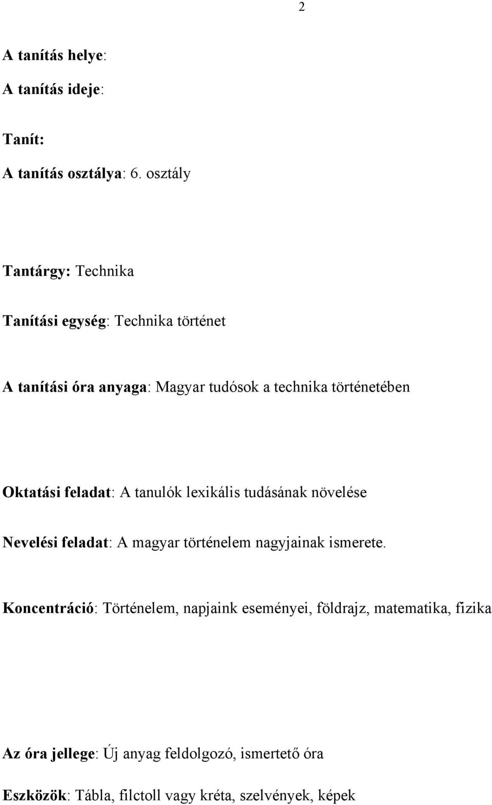 történetében Oktatási feladat: A tanulók lexikális tudásának növelése Nevelési feladat: A magyar történelem nagyjainak