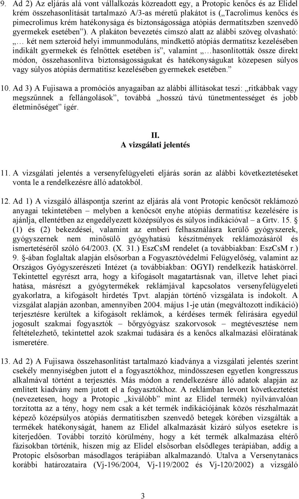 A plakáton bevezetés címszó alatt az alábbi szöveg olvasható: két nem szteroid helyi immunmoduláns, mindkettő atópiás dermatitsz kezelésében indikált gyermekek és felnőttek esetében is, valamint