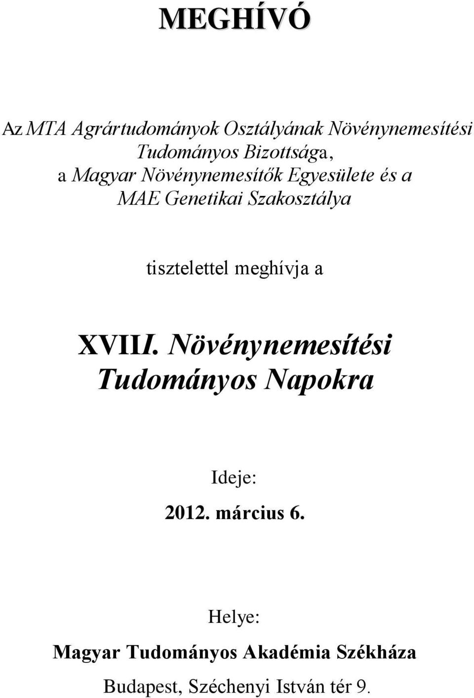 tisztelettel meghívja a XVIII. Növénynemesítési Tudományos Napokra Ideje: 2012.