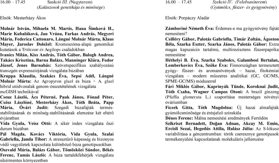 családokban Ivanics Milán, Kiss András, Tóth Gábor, Balogh Andrea, Takács Krisztina, Barna Balázs, Manninger Klára, Fodor József, Jenes Barnabás: Szövetspecifikus szabályozású transzgén