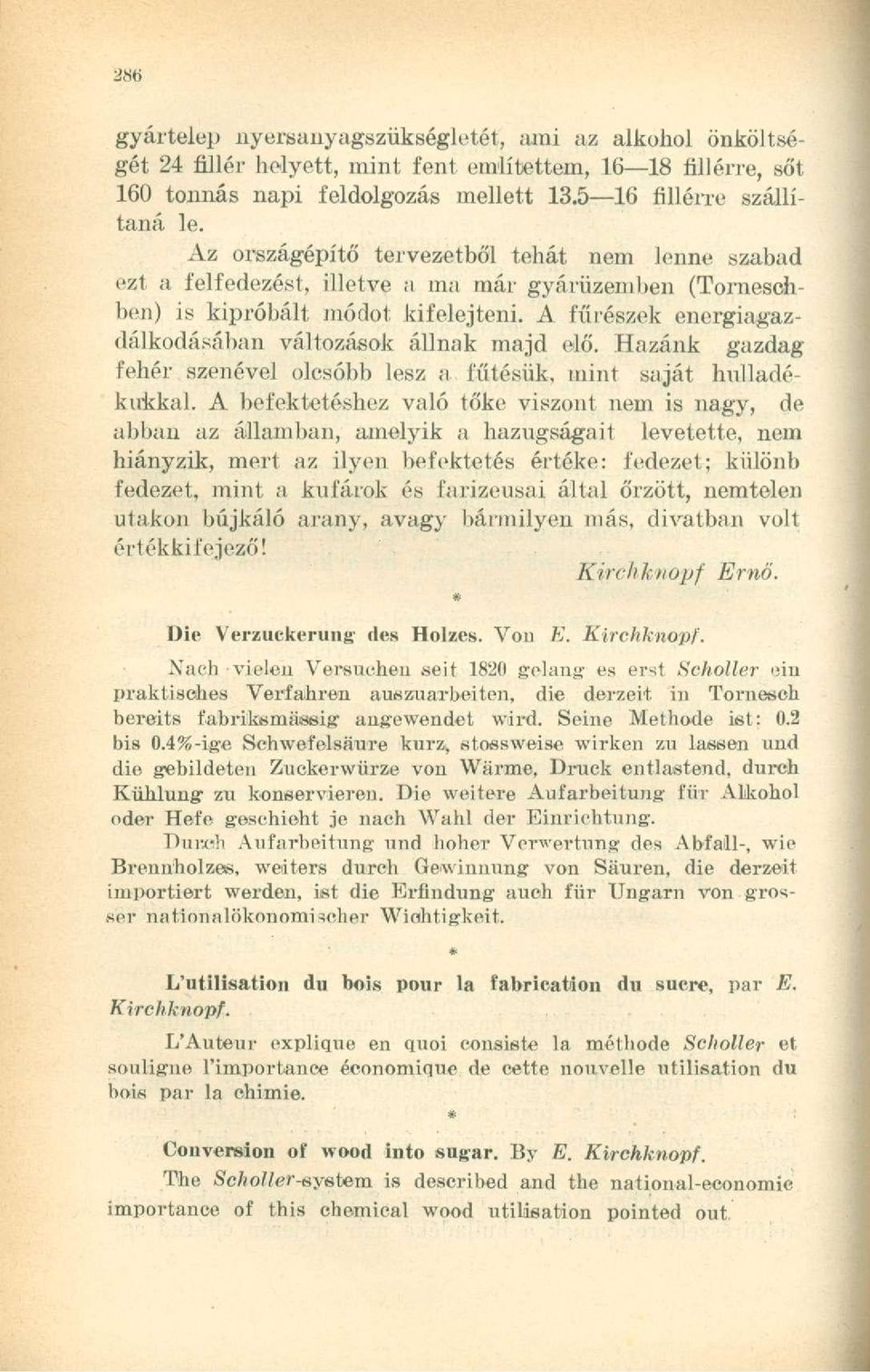 A fűrészek energiagazdálkodásában változások állnak majd elő. Hazánk gazdag fehér szenével olcsóbb lesz a fűtésük, mint saját hulladékukkal.