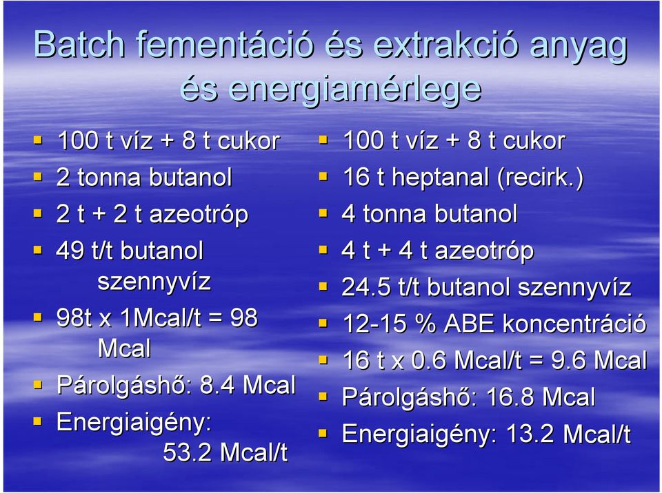 2 Mcal/t 100 t víz v z + 8 t cukor 16 t heptanal (recirk.) 4 tonna butanol 4 t + 4 t azeotróp 24.