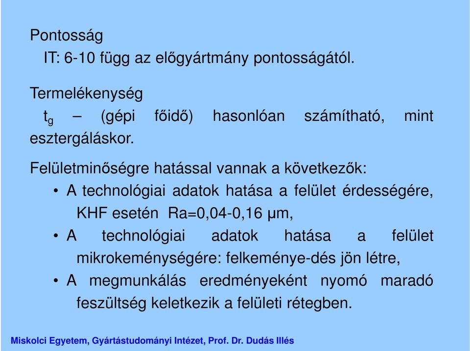 Felületminőségre hatással vannak a következők: A technológiai adatok hatása a felület érdességére, KHF