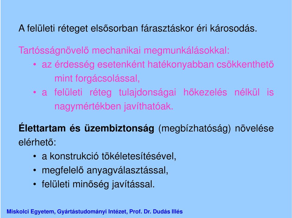 forgácsolással, a felületi réteg tulajdonságai hőkezelés nélkül is nagymértékben javíthatóak.