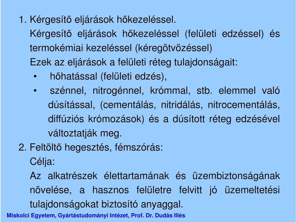 tulajdonságait: hőhatással (felületi edzés), szénnel, nitrogénnel, krómmal, stb.