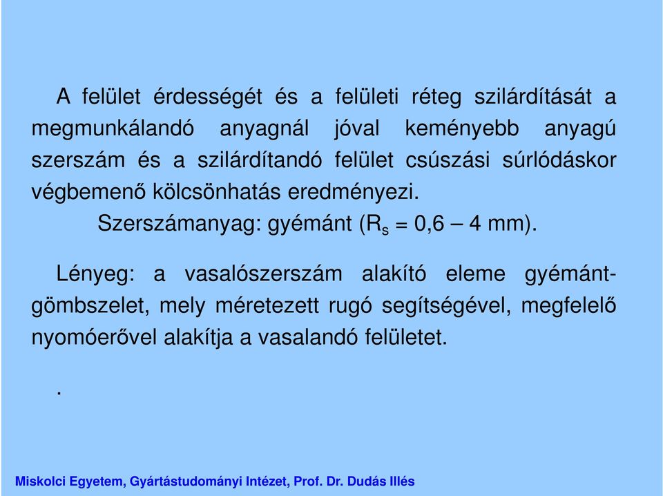 eredményezi. Szerszámanyag: gyémánt (R s = 0,6 4 mm).