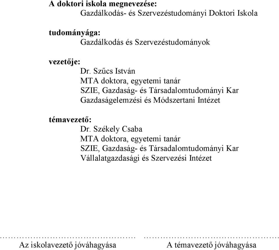 Szűcs István MTA doktora, egyetemi tanár SZIE, Gazdaság- és Társadalomtudományi Kar Gazdaságelemzési és Módszertani