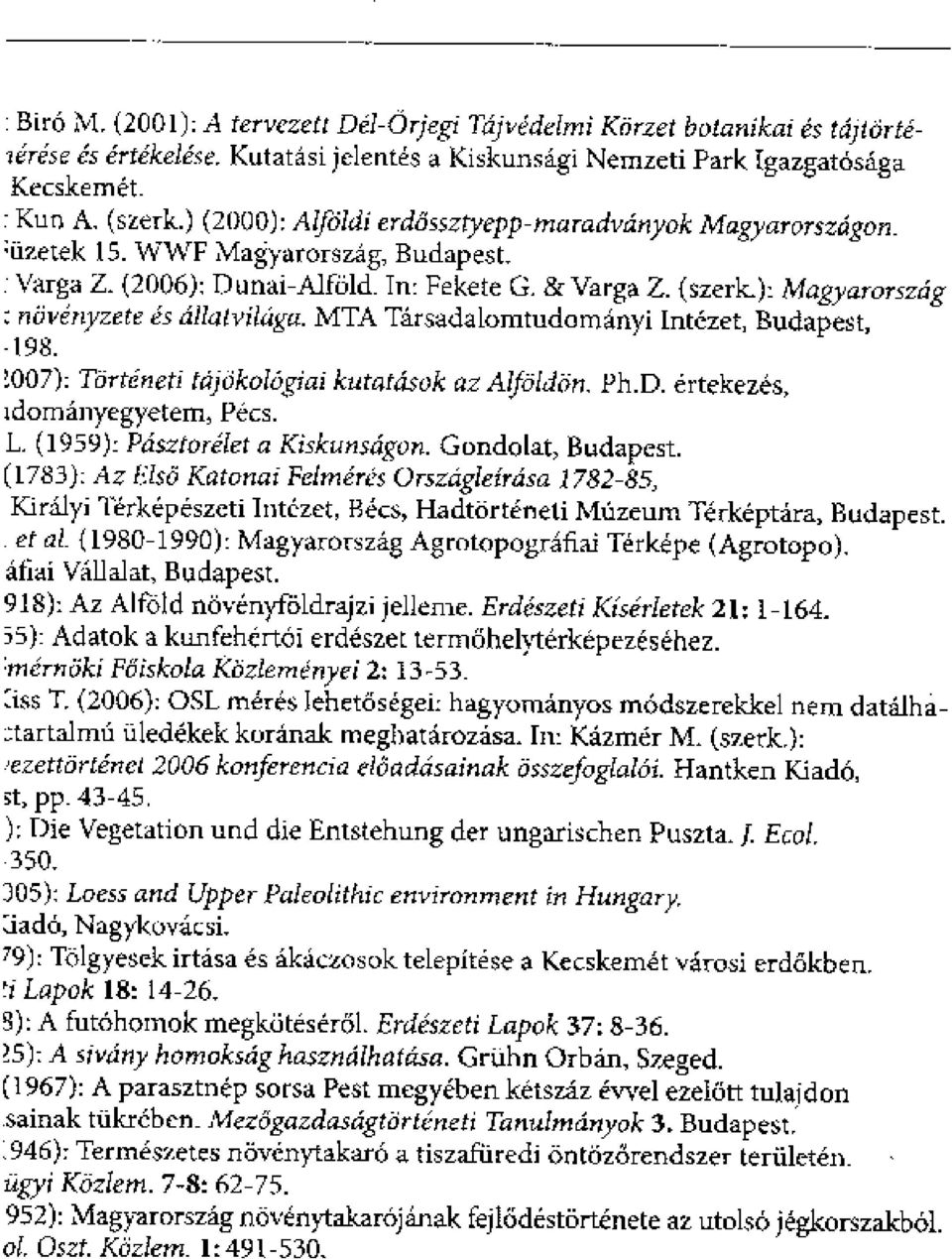 .): Magyarorszrig niivenyzete es atalvilaga. MT A Tarsadalomtudomanyi Intezet, Budapest, 198. Rirteneti tajokologiai kutat4i.colc Ition, Ph.D. ertekezes, idornanyegyetern, Pecs. L.