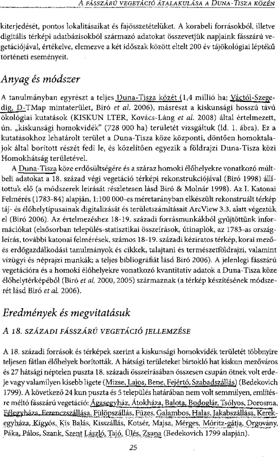 leptekii torteneti esemenyeit. Anyag es modszer A tanulmanyhan egyreszt a teljes Duna-Ti sza kozet 1,4 millio ha; Xj.c -L1:ase- Ilizal;L-TMap mintaterulet, BirO et at.