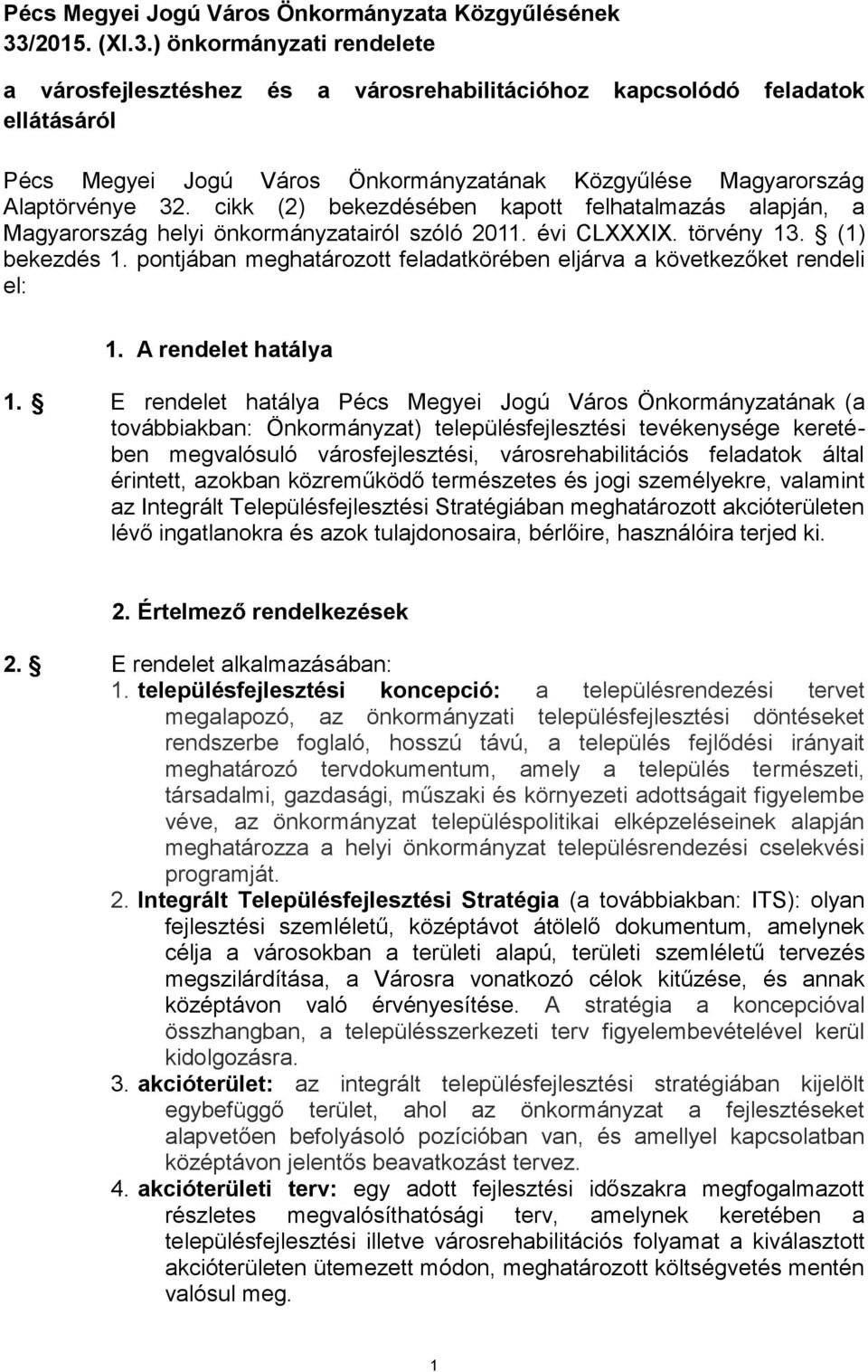 cikk (2) bekezdésében kapott felhatalmazás alapján, a Magyarország helyi önkormányzatairól szóló 2011. évi CLXXXIX. törvény 13. (1) bekezdés 1.