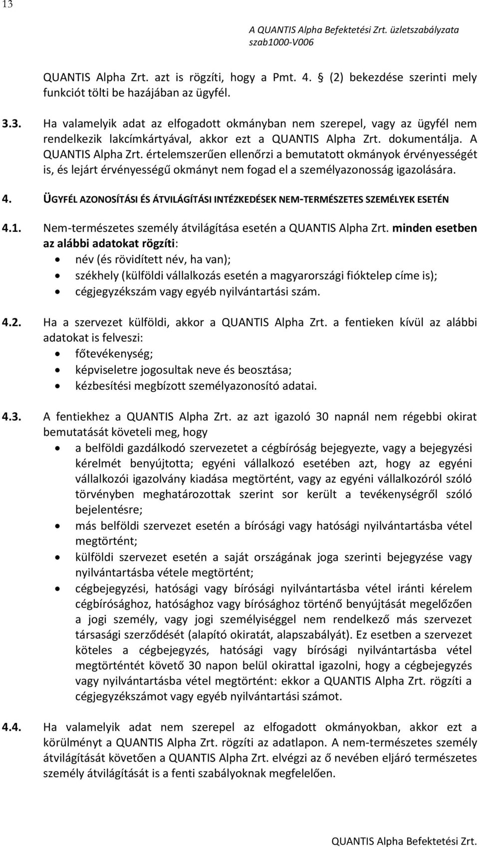 ÜGYFÉL AZONOSÍTÁSI ÉS ÁTVILÁGÍTÁSI INTÉZKEDÉSEK NEM-TERMÉSZETES SZEMÉLYEK ESETÉN 4.1. Nem-természetes személy átvilágítása esetén a QUANTIS Alpha Zrt.