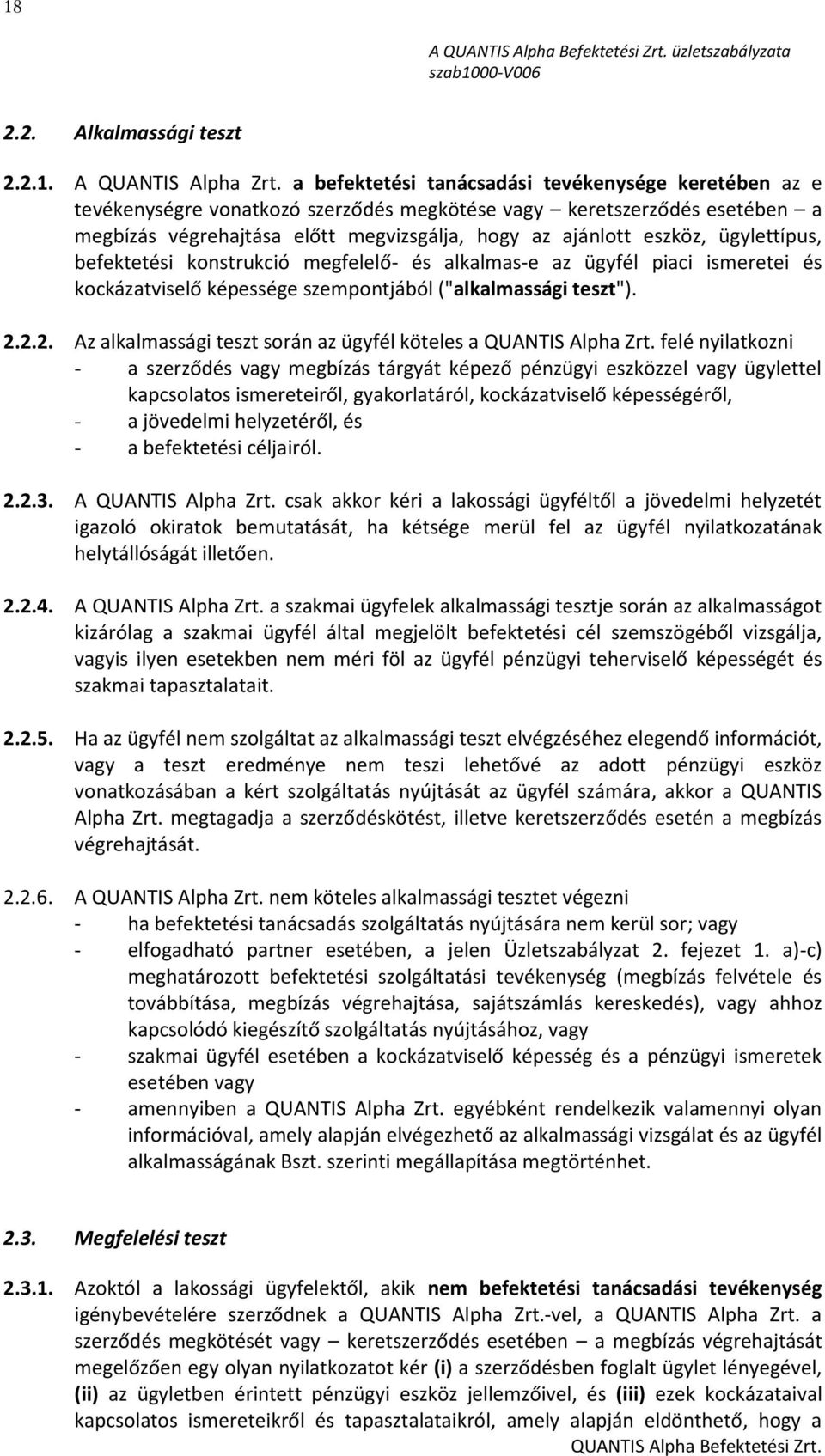 ügylettípus, befektetési konstrukció megfelelő- és alkalmas-e az ügyfél piaci ismeretei és kockázatviselő képessége szempontjából ("alkalmassági teszt"). 2.