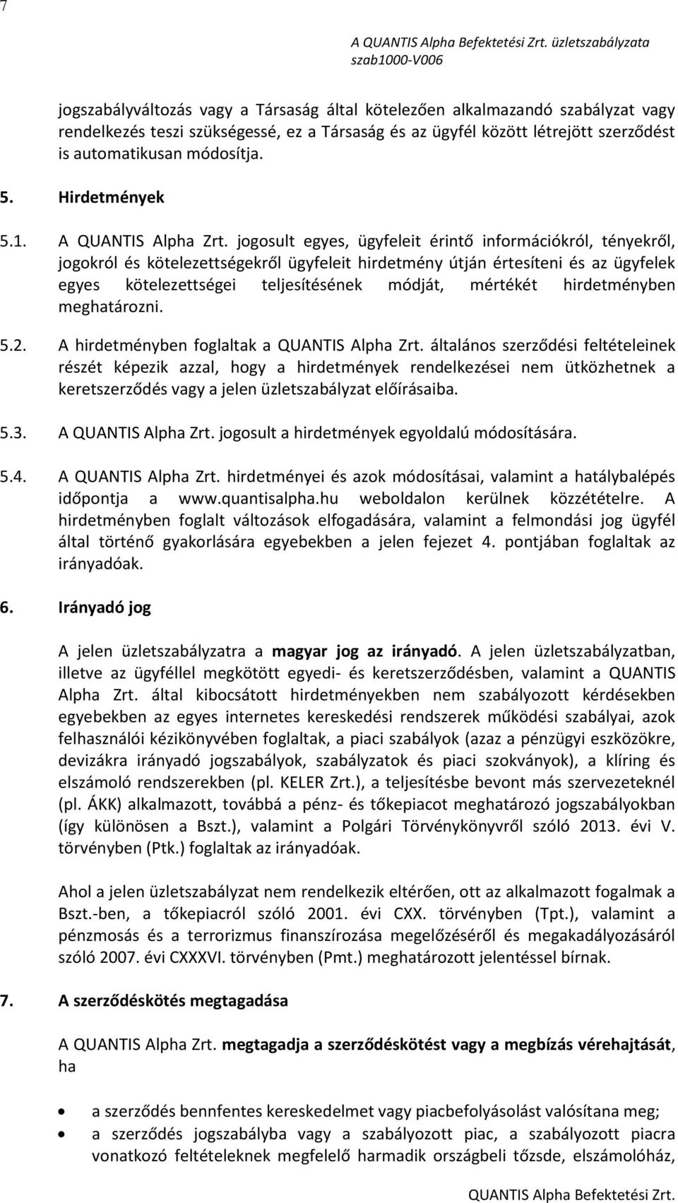 jogosult egyes, ügyfeleit érintő információkról, tényekről, jogokról és kötelezettségekről ügyfeleit hirdetmény útján értesíteni és az ügyfelek egyes kötelezettségei teljesítésének módját, mértékét