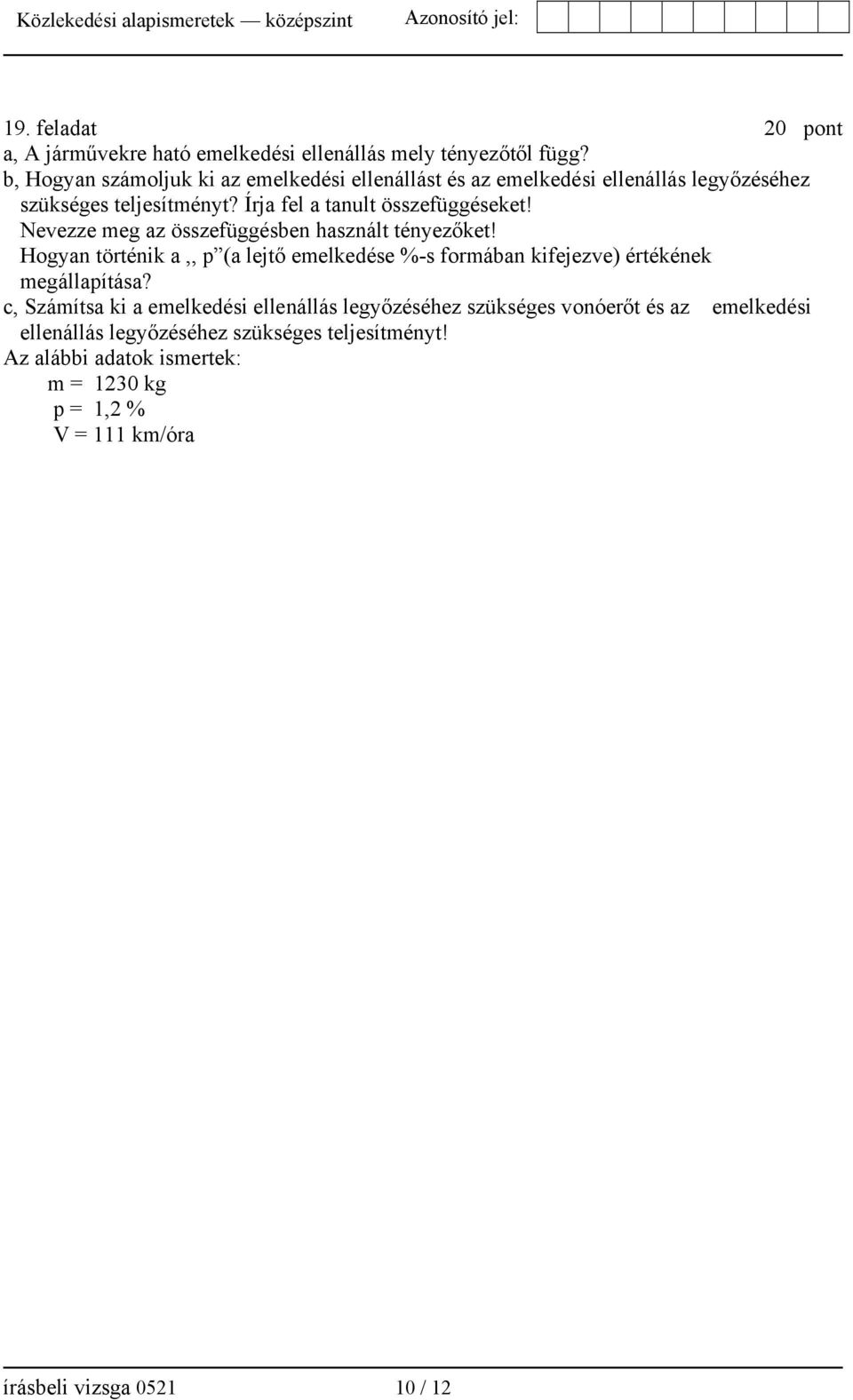 Nevezze meg az összefüggésben használt tényezőket! Hogyan történik a,, p (a lejtő emelkedése %-s formában kifejezve) értékének megállapítása?