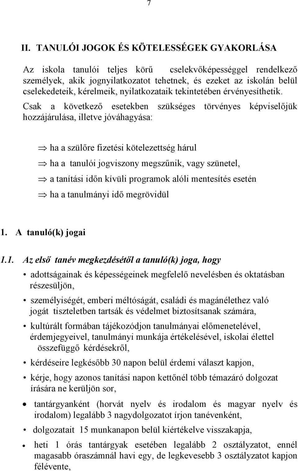 Csak a következő esetekben szükséges törvényes képviselőjük hozzájárulása, illetve jóváhagyása: ha a szülőre fizetési kötelezettség hárul ha a tanulói jogviszony megszűnik, vagy szünetel, a tanítási