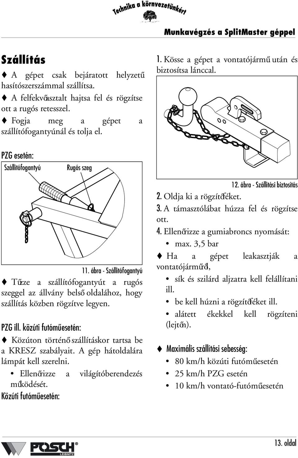 ábra - Szállítófogantyú Tűzze a szállítófogantyút a rugós szeggel az állvány belső oldalához, hogy szállítás közben rögzítve legyen. PZG ill.