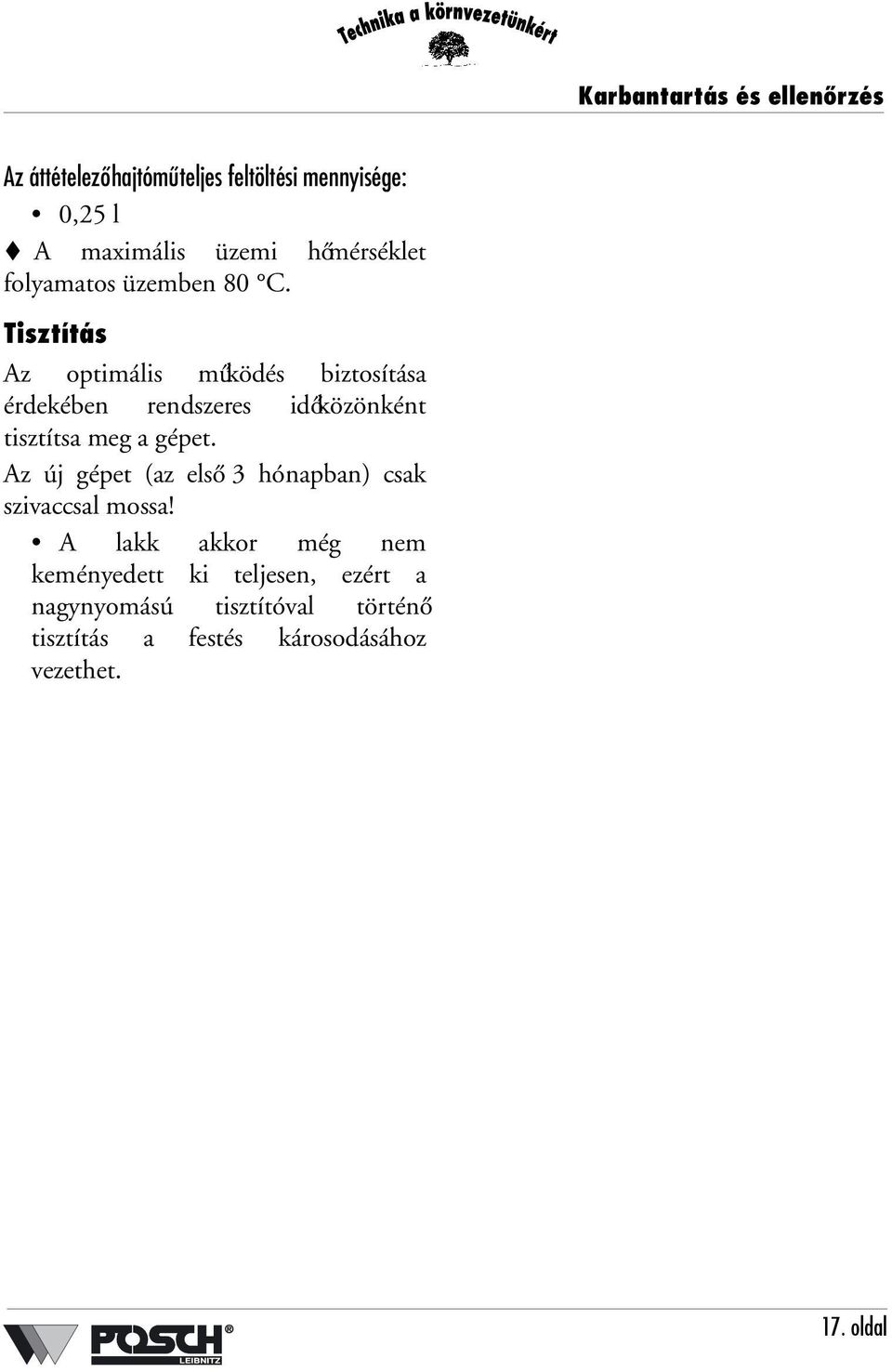 Tisztítás Az optimális működés biztosítása érdekében rendszeres időközönként tisztítsa meg a gépet.