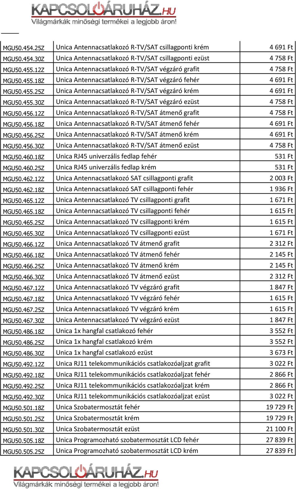 12Z Unica Antennacsatlakozó R-TV/SAT átmenő grafit MGU50.456.18Z Unica Antennacsatlakozó R-TV/SAT átmenő fehér MGU50.456.25Z Unica Antennacsatlakozó R-TV/SAT átmenő krém MGU50.456.30Z Unica Antennacsatlakozó R-TV/SAT átmenő ezüst MGU50.