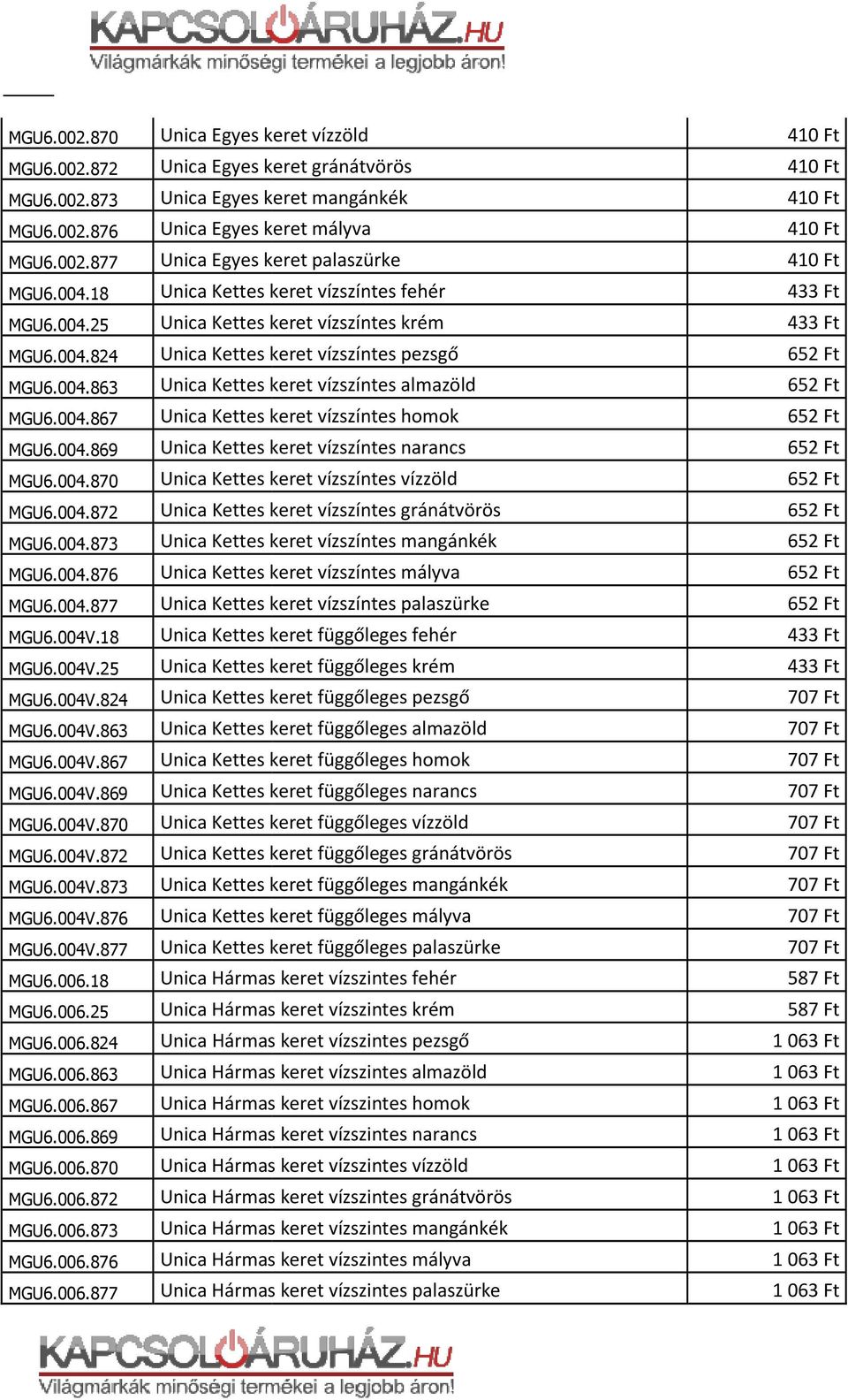 004.867 Unica Kettes keret vízszíntes homok MGU6.004.869 Unica Kettes keret vízszíntes narancs MGU6.004.870 Unica Kettes keret vízszíntes vízzöld MGU6.004.872 Unica Kettes keret vízszíntes gránátvörös MGU6.