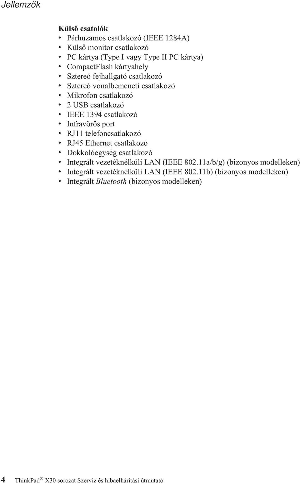 port v RJ11 telefoncsatlakozó v RJ45 Ethernet csatlakozó v Dokkolóegység csatlakozó v Integrált vezetéknélküli LAN (IEEE 802.