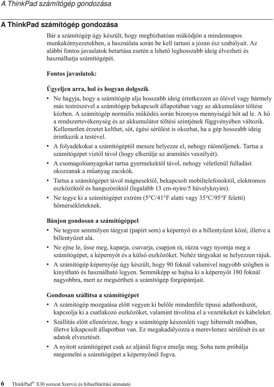 Fontos javaslatok: Ügyeljen arra, hol és hogyan dolgozik v Ne hagyja, hogy a számítógép alja hosszabb ideig érintkezzen az ölével vagy bármely más testrészével a számítógép bekapcsolt állapotában