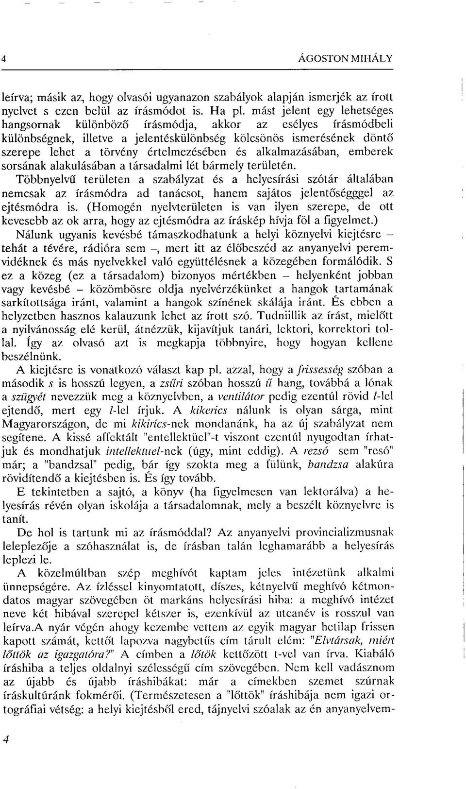 alkalmazásában, emberek sorsának alakulásában a társadalmi lét bármely területén.