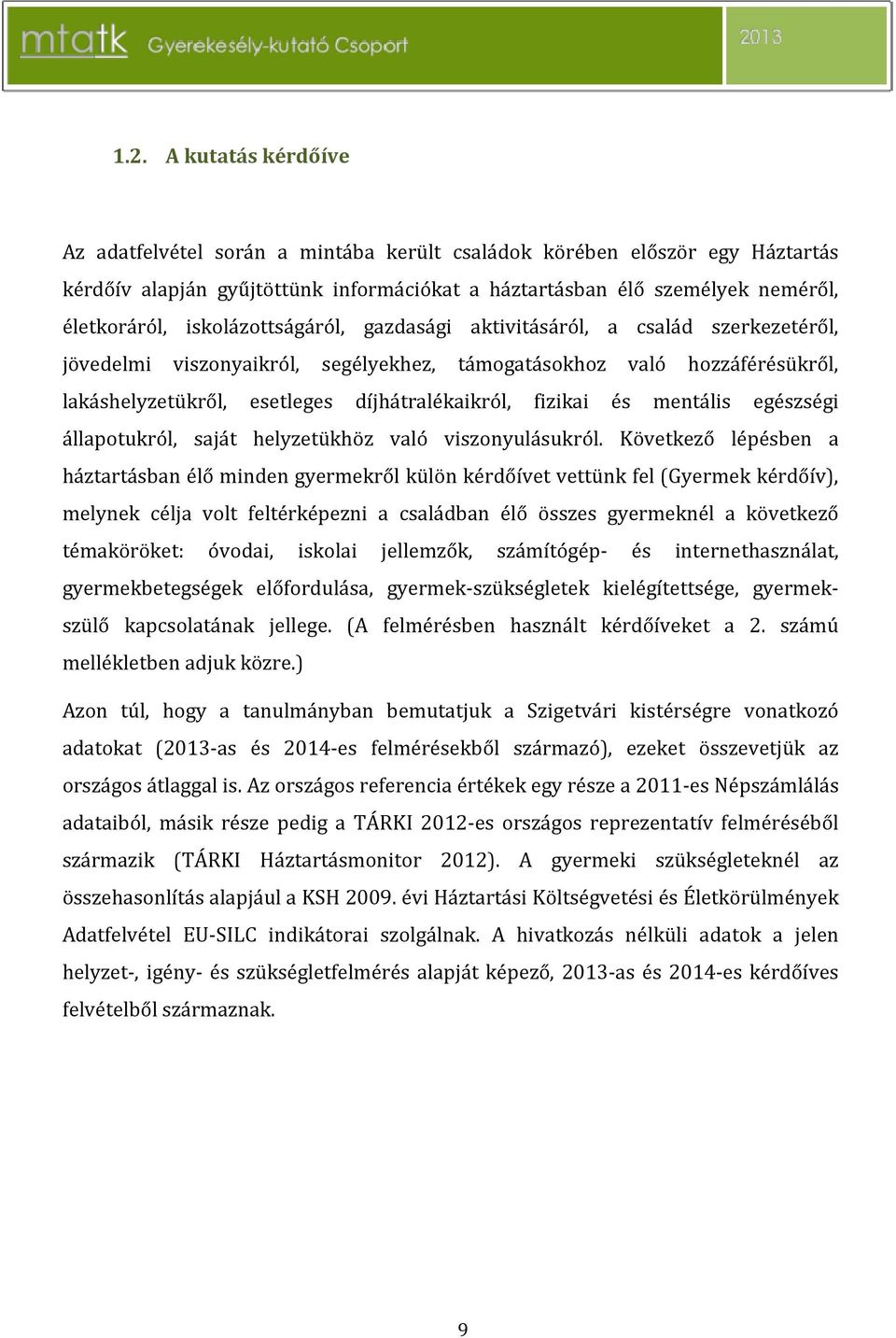 és mentális egészségi állapotukról, saját helyzetükhöz való viszonyulásukról.