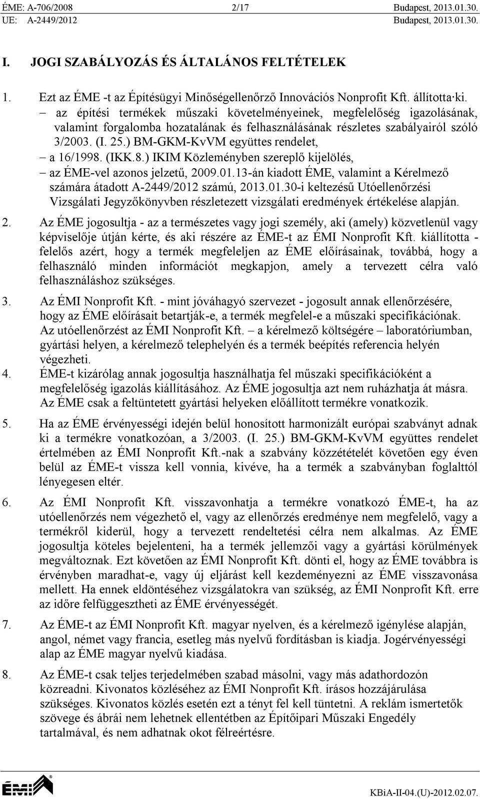 ) BM-GKM-KvVM együttes rendelet, a 16/1998. (IKK.8.) IKIM Közleményben szereplő kijelölés, az ÉME-vel azonos jelzetű, 2009.01.