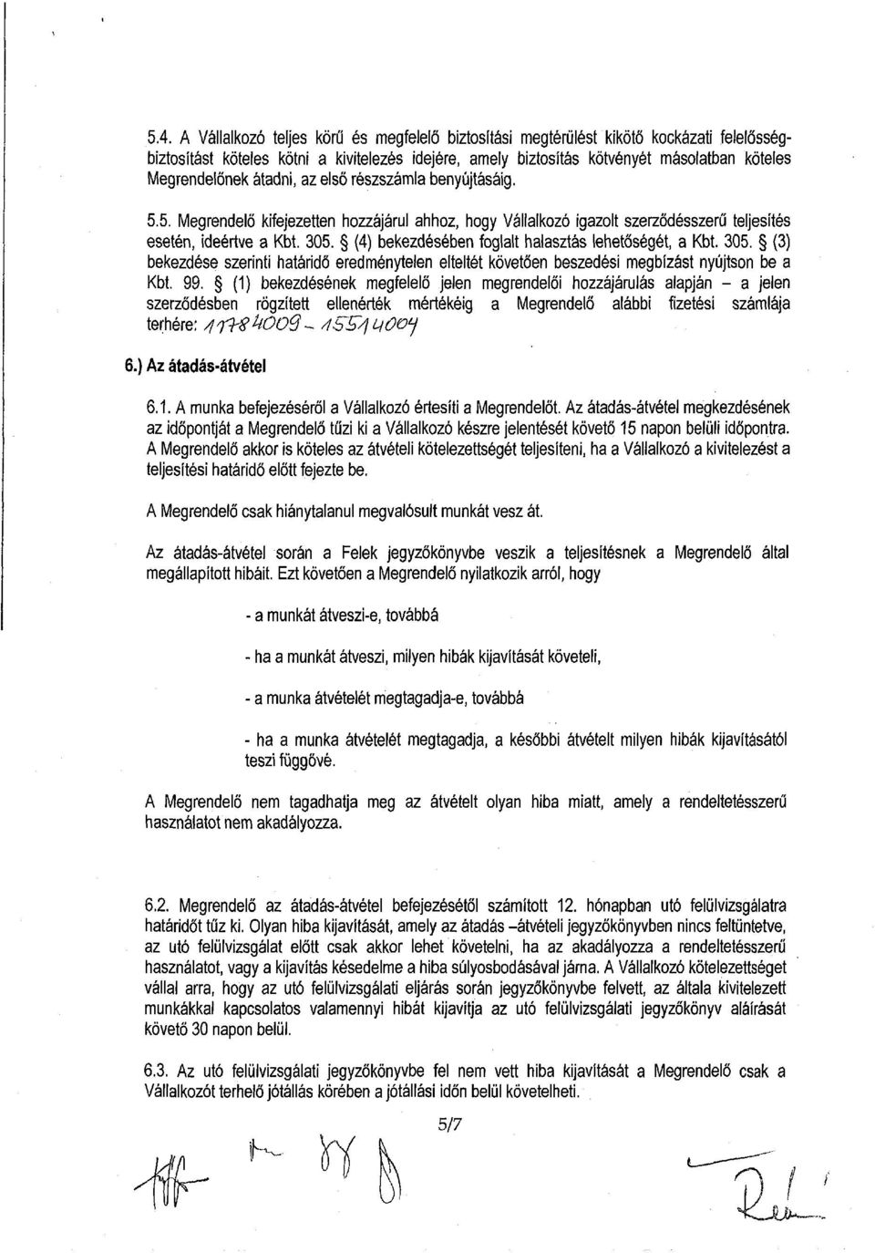 (4) bekezdésében foglalt halasztás lehetőségét, a Kbt. 305. (3) bekezdése szerinti határidő eredménytelen elteltét követően beszedési megbízást nyújtson be a Kbt. 99.