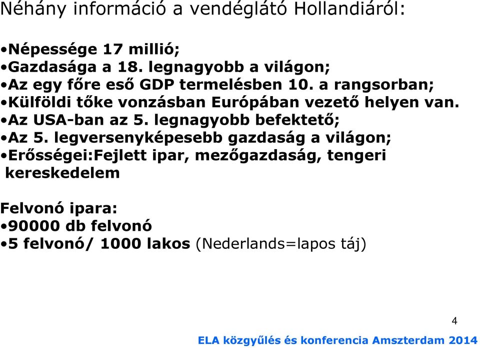 a rangsorban; Külföldi tıke vonzásban Európában vezetı helyen van. Az USA-ban az 5.