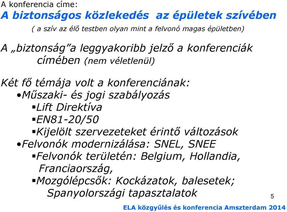 Mőszaki- és jogi szabályozás Lift Direktíva EN81-20/50 Kijelölt szervezeteket érintı változások Felvonók modernizálása: