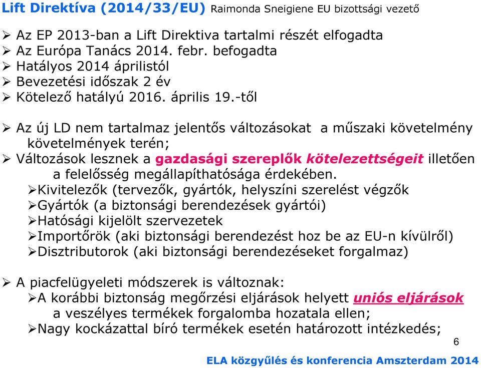 -tıl Az új LD nem tartalmaz jelentıs változásokat a mőszaki követelmény követelmények terén; Változások lesznek a gazdasági szereplık kötelezettségeit illetıen a felelısség megállapíthatósága